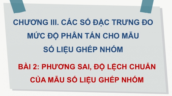 Giáo án điện tử Toán 12 cánh diều Bài 2: Phương sai, độ lệch chuẩn của mẫu số liệu ghép nhóm