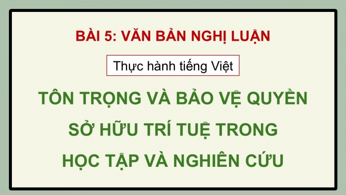 Giáo án điện tử Ngữ văn 12 cánh diều Bài 5: Tôn trọng và bảo vệ quyền sở hữu trí tuệ trong học tập và nghiên cứu