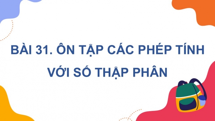 Giáo án PPT dạy thêm Toán 5 Kết nối bài 31: Ôn tập các phép tính với số thập phân