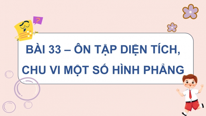 Giáo án PPT dạy thêm Toán 5 Kết nối bài 33: Ôn tập diện tích, chu vi một số hình phẳng