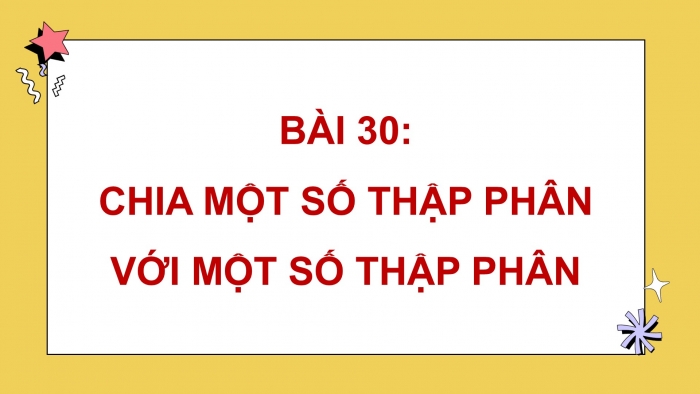 Giáo án PPT dạy thêm Toán 5 Cánh diều bài 35: Chia một số thập phân cho một số thập phân