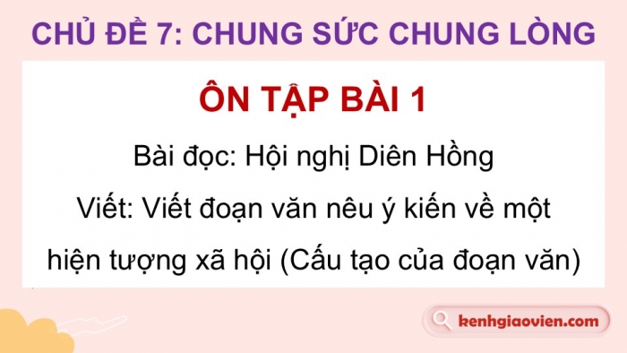 Giáo án PPT dạy thêm Tiếng Việt 5 cánh diều Bài 7: Hội nghị Diên Hồng, Viết đoạn văn nêu ý kiến về một hiện tượng xã hội (Cấu tạo của đoạn văn)