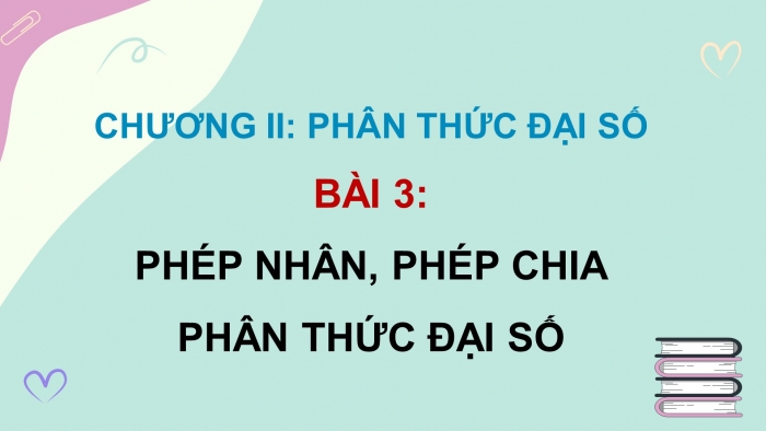 Giáo án PPT dạy thêm Toán 8 cánh diều Bài 3: Phép nhân, phép chia phân thức đại số