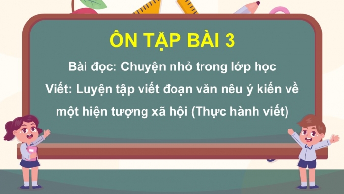 Giáo án PPT dạy thêm Tiếng Việt 5 cánh diều Bài 8: Chuyện nhỏ trong lớp học, Luyện tập viết đoạn văn nêu ý kiến về một hiện tượng xã hội (Thực hành viết)