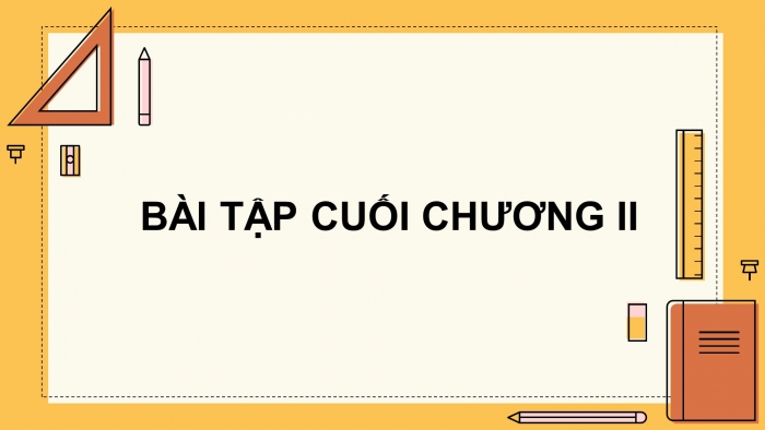 Giáo án PPT dạy thêm Toán 8 cánh diều Bài tập cuối chương II