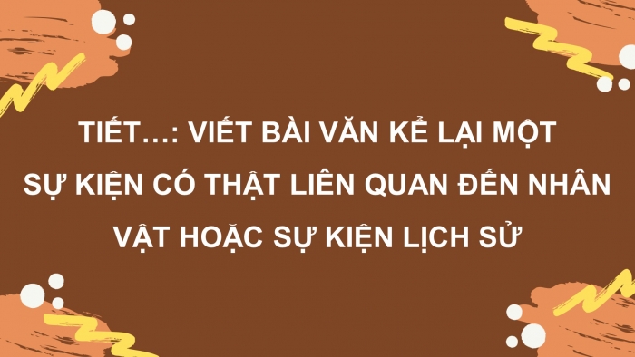 Giáo án điện tử Ngữ văn 7 cánh diều Bài 1: Viết bài văn kể về một sự việc có thật liên quan đến nhân vật hoặc sự kiện lịch sử