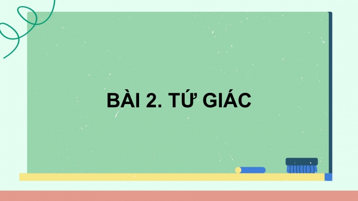 Giáo án PPT dạy thêm Toán 8 cánh diều Bài 2: Tứ giác