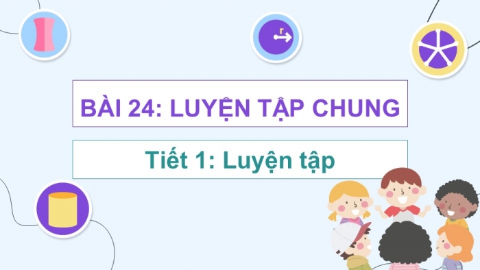 Giáo án điện tử Toán 5 kết nối Bài 24: Luyện tập chung