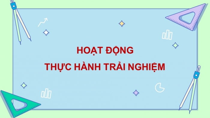 Giáo án điện tử Toán 5 kết nối Bài 28: Thực hành và trải nghiệm đo, vẽ, lắp ghép, tạo hình