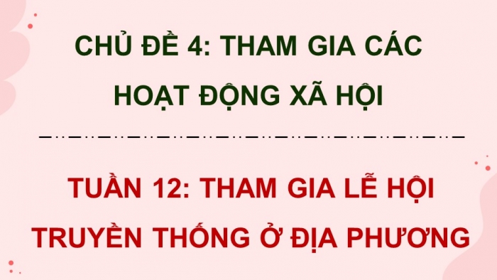 Giáo án điện tử Hoạt động trải nghiệm 5 chân trời bản 2 Chủ đề 4 Tuần 12