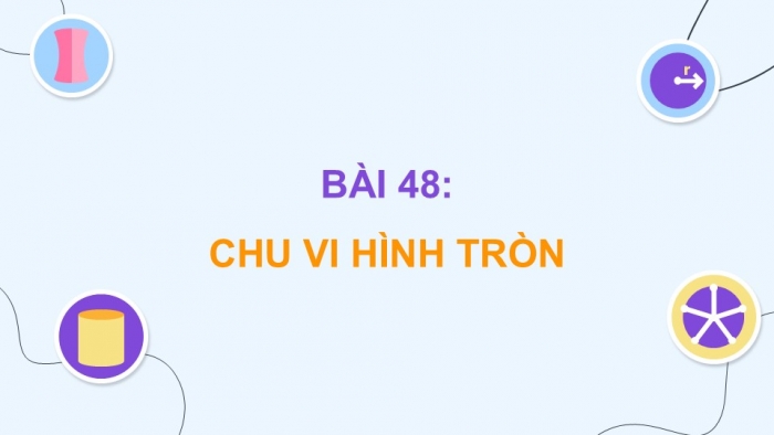 Giáo án điện tử Toán 5 chân trời Bài 48: Chu vi hình tròn