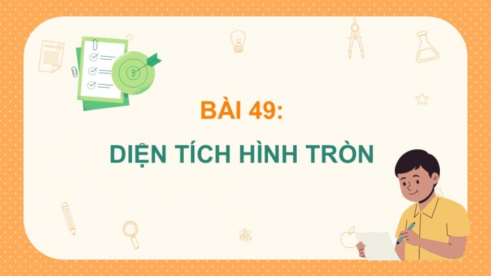 Giáo án điện tử Toán 5 chân trời Bài 49: Diện tích hình tròn