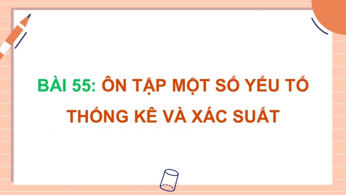 Giáo án điện tử Toán 5 chân trời Bài 55: Ôn tập một số yếu tố thống kê và xác suất