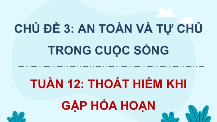 Giáo án điện tử Hoạt động trải nghiệm 5 cánh diều Chủ đề 3: An toàn và tự chủ trong cuộc sống - Tuần 12