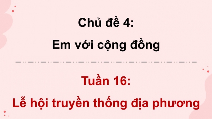 Giáo án điện tử Hoạt động trải nghiệm 5 cánh diều Chủ đề 4: Em với cộng đồng - Tuần 16