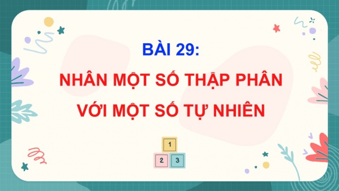 Giáo án điện tử Toán 5 cánh diều Bài 29: Nhân một số thập phân với một số tự nhiên