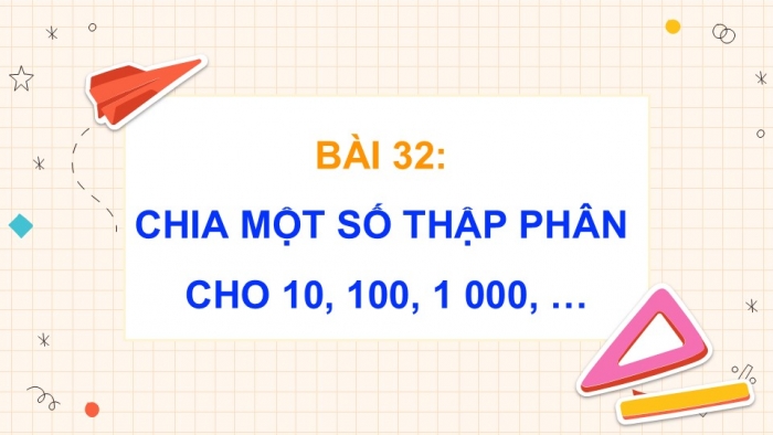 Giáo án điện tử Toán 5 cánh diều Bài 32: Chia một số thập phân cho 10, 100, 1000,...