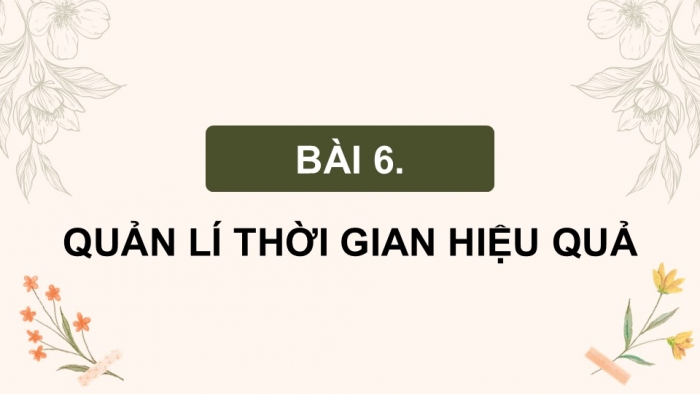 Giáo án điện tử Công dân 9 kết nối Bài 6: Quản lí thời gian hiệu quả