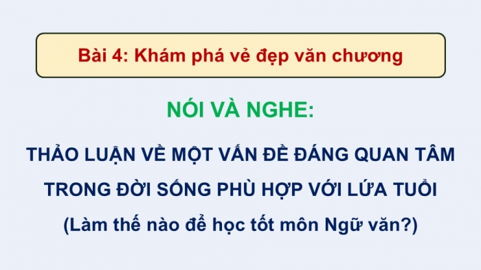 Giáo án điện tử Ngữ văn 9 kết nối Bài 4: Thảo luận về một vấn đề đáng quan tâm trong đời sống phù hợp với lứa tuổi (Làm thế nào để học tốt môn Ngữ văn?)