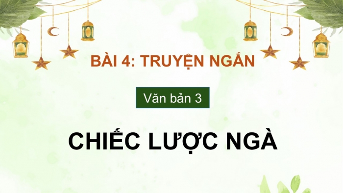 Giáo án điện tử Ngữ văn 9 cánh diều Bài 4: Chiếc lược ngà (Nguyễn Quang Sáng)