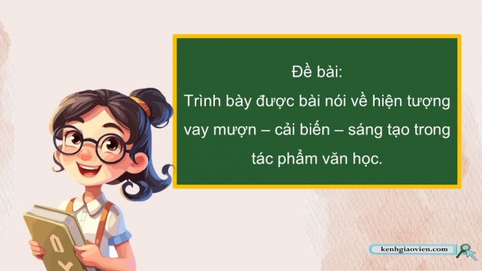 Giáo án điện tử Ngữ văn 12 kết nối Bài 4: Trình bày về việc vay mượn – cải biến – sáng tạo trong một tác phẩm văn học