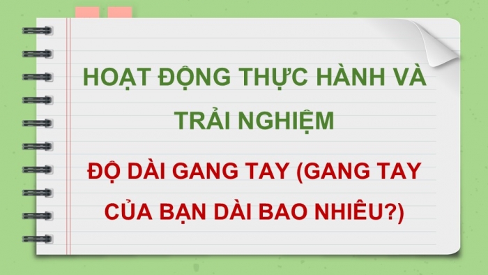 Giáo án điện tử Toán 12 kết nối Hoạt động thực hành trải nghiệm: Độ dài gang tay (gang tay của bạn dài bao nhiêu?)