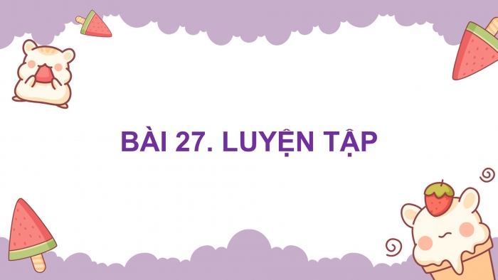 Giáo án PPT dạy thêm Toán 5 Cánh diều bài 27: Luyện tập