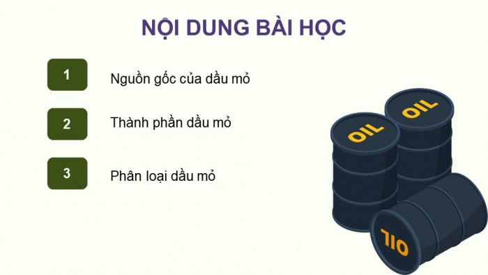 Giáo án điện tử chuyên đề Hoá học 11 chân trời Bài 7: Nguồn gốc dầu mỏ – Thành phần và phân loại dầu mỏ