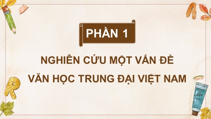 Giáo án điện tử chuyên đề Ngữ văn 11 cánh diều CĐ 1 Phần I: Nghiên cứu một vấn đề văn học trung đại Việt Nam