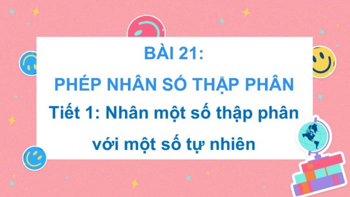 Giáo án điện tử Toán 5 kết nối Bài 21: Phép nhân số thập phân