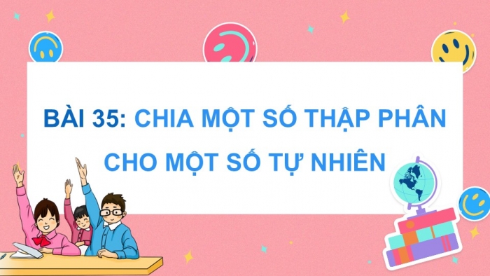 Giáo án điện tử Toán 5 chân trời Bài 35: Chia một số thập phân cho một số tự nhiên