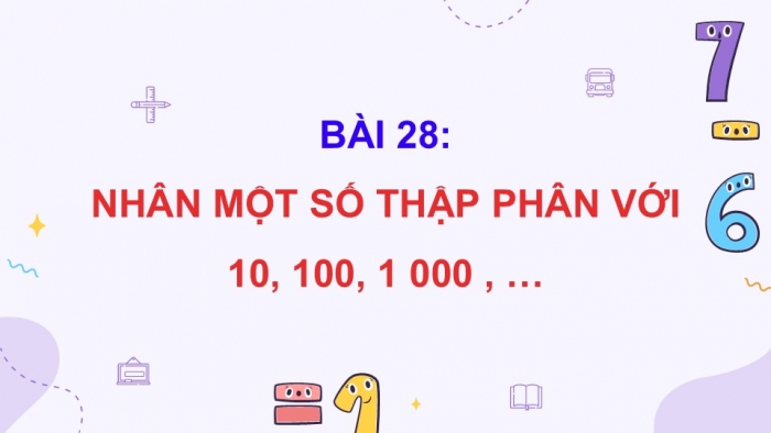 Giáo án điện tử Toán 5 cánh diều Bài 28: Nhân một số thập phân với 10, 100, 1000,...