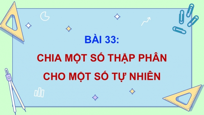 Giáo án điện tử Toán 5 cánh diều Bài 33: Chia một số thập phân cho một số tự nhiên