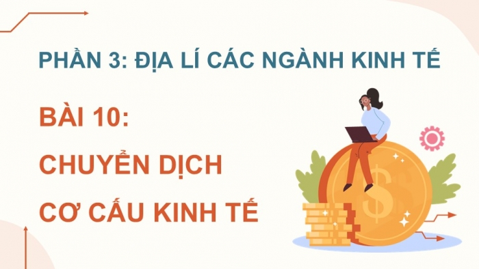 Giáo án điện tử Địa lí 12 kết nối Bài 10: Chuyển dịch cơ cấu kinh tế