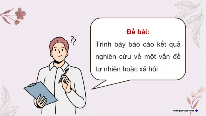 Giáo án điện tử Ngữ văn 12 kết nối Bài 5: Trình bày báo cáo kết quả nghiên cứu về một vấn đề tự nhiên hoặc xã hội