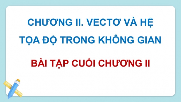 Giáo án điện tử Toán 12 chân trời Bài tập cuối chương II