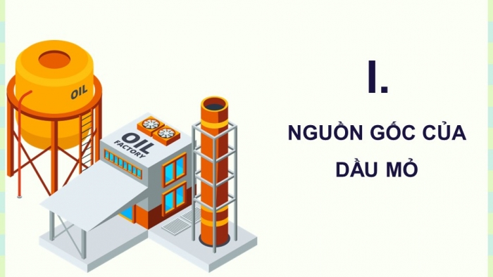 Giáo án điện tử chuyên đề Hoá học 11 chân trời Bài 7: Nguồn gốc dầu mỏ – Thành phần và phân loại dầu mỏ