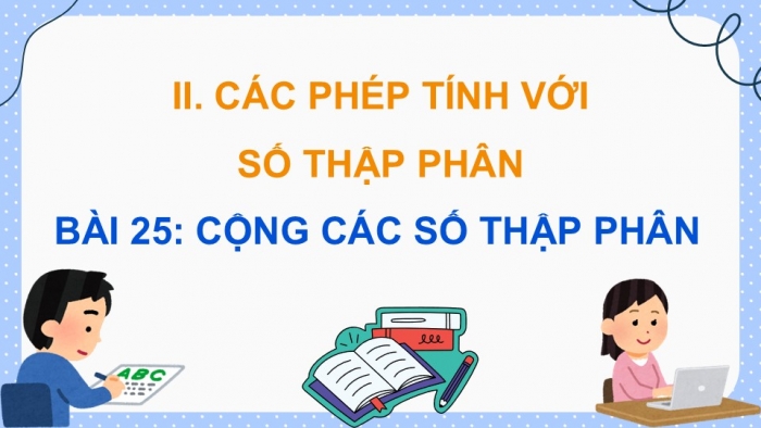 Giáo án điện tử Toán 5 cánh diều Bài 25: Cộng các số thập phân