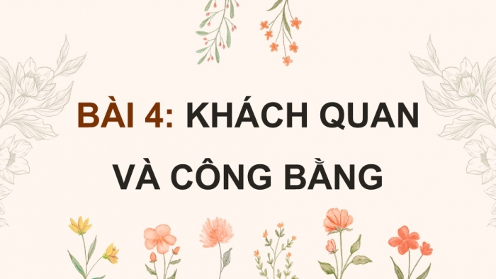 Giáo án điện tử Công dân 9 kết nối Bài 4: Khách quan và công bằng