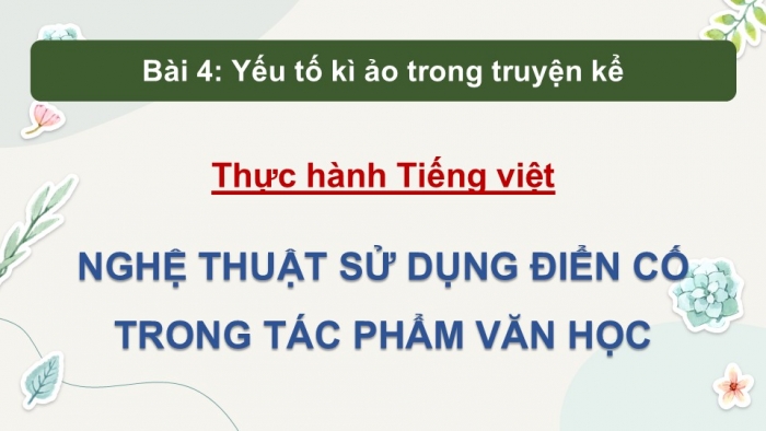 Giáo án điện tử Ngữ văn 12 kết nối Bài 4: Nghệ thuật sử dụng điển cố trong tác phẩm văn học