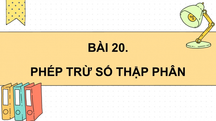 Giáo án PPT dạy thêm Toán 5 Kết nối bài 20: Phép trừ số thập phân