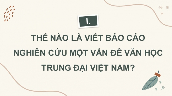 Giáo án điện tử chuyên đề Ngữ văn 11 cánh diều CĐ 1 Phần II: Viết báo cáo nghiên cứu một vấn đề văn học trung đại Việt Nam