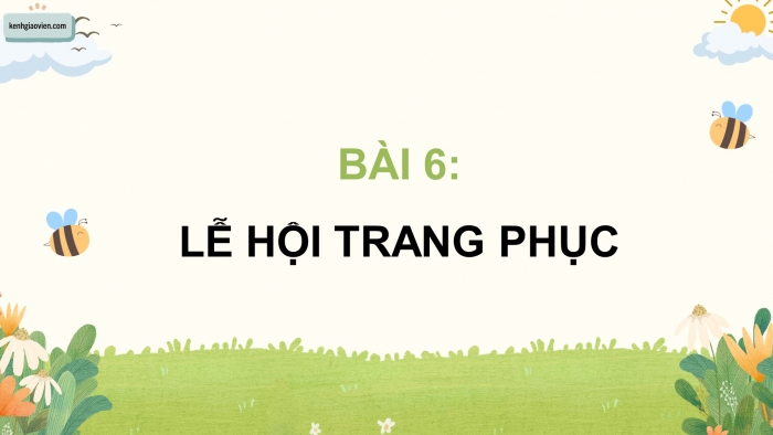 Giáo án điện tử Mĩ thuật 5 chân trời bản 2 Bài 6: Trang phục lễ hội