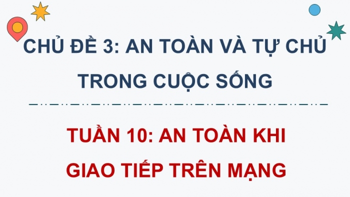 Giáo án điện tử Hoạt động trải nghiệm 5 cánh diều Chủ đề 3: An toàn và tự chủ trong cuộc sống - Tuần 10