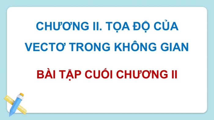 Giáo án điện tử Toán 12 cánh diều Bài tập cuối chương II