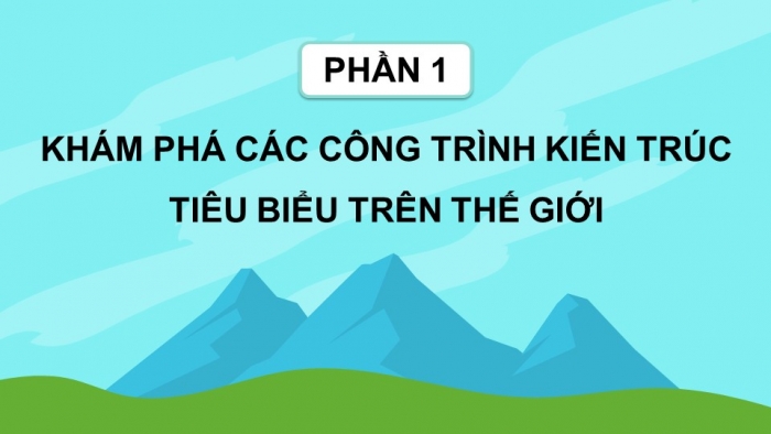 Giáo án điện tử Mĩ thuật 5 chân trời bản 1 Bài 1: Kì quan thế giới