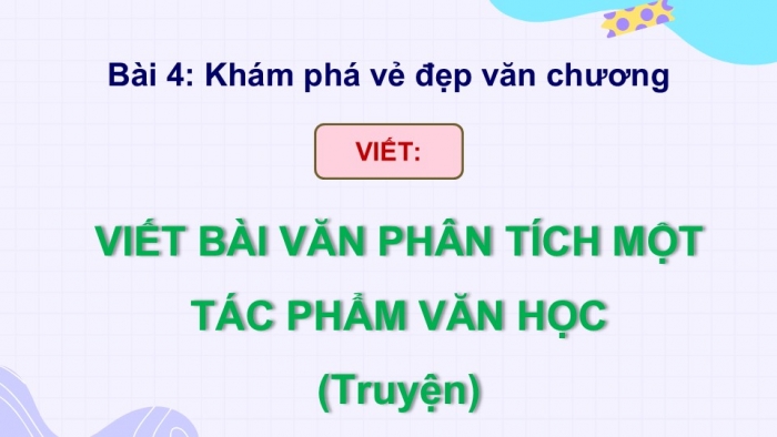 Giáo án điện tử Ngữ văn 9 kết nối Bài 4: Viết bài văn nghị luận phân tích một tác phẩm văn học (truyện)