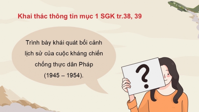 Giáo án điện tử Lịch sử 12 chân trời Bài 7: Cuộc kháng chiến chống thực dân Pháp (1945 – 1954)