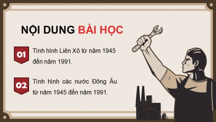 Giáo án điện tử Lịch sử 9 chân trời Bài 10: Liên Xô và các nước Đông Âu từ năm 1945 đến năm 1991