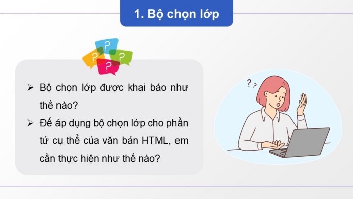 Giáo án điện tử Tin học ứng dụng 12 cánh diều Bài 10: Bộ chọn lớp, bộ chọn định danh